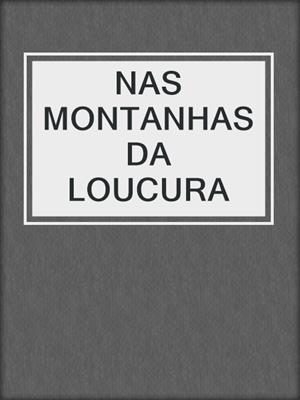 cover image of NAS MONTANHAS DA LOUCURA