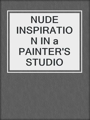cover image of NUDE INSPIRATION IN a PAINTER'S STUDIO