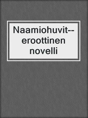 cover image of Naamiohuvit--eroottinen novelli