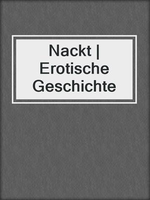 cover image of Nackt | Erotische Geschichte