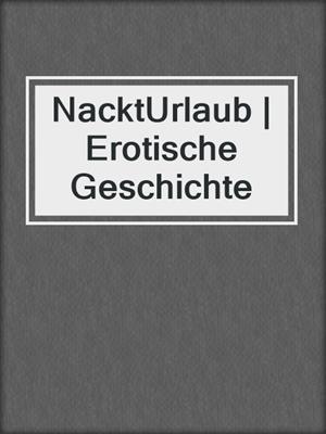 cover image of NacktUrlaub | Erotische Geschichte