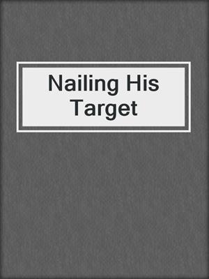 cover image of Nailing His Target