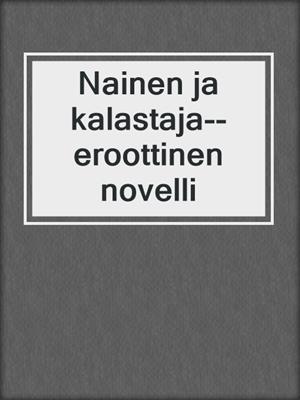 cover image of Nainen ja kalastaja--eroottinen novelli
