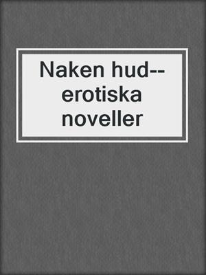 cover image of Naken hud--erotiska noveller
