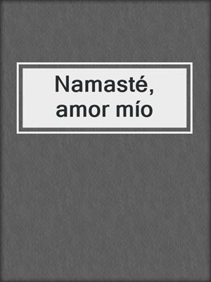 cover image of Namasté, amor mío