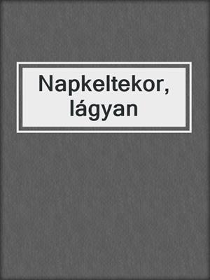 cover image of Napkeltekor, lágyan