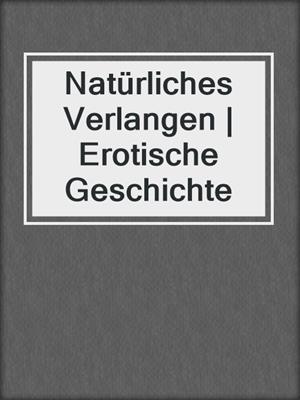 cover image of Natürliches Verlangen | Erotische Geschichte