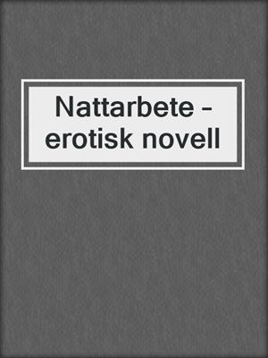 cover image of Nattarbete – erotisk novell