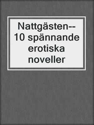 cover image of Nattgästen--10 spännande erotiska noveller