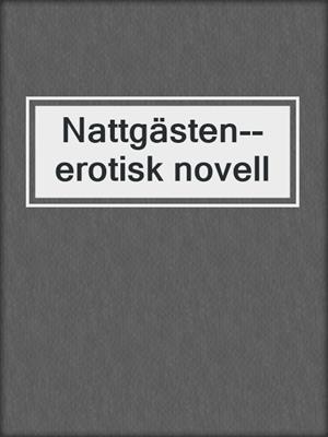 cover image of Nattgästen--erotisk novell