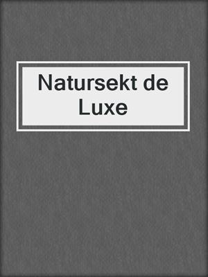 cover image of Natursekt de Luxe