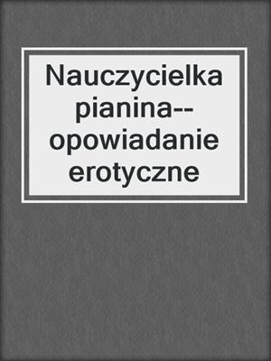 cover image of Nauczycielka pianina--opowiadanie erotyczne
