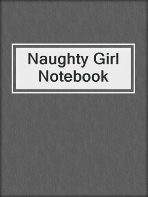 cover image of Naughty Girl Notebook