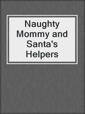cover image of Naughty Mommy and Santa's Helpers
