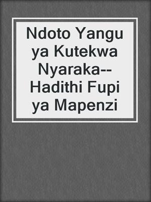 cover image of Ndoto Yangu ya Kutekwa Nyaraka--Hadithi Fupi ya Mapenzi