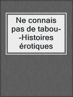 cover image of Ne connais pas de tabou--Histoires érotiques