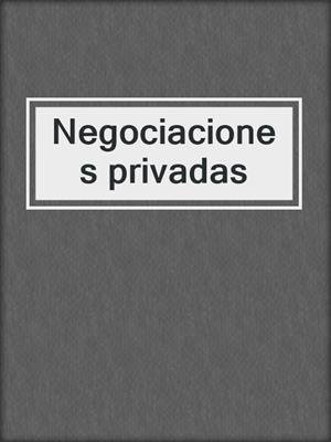 cover image of Negociaciones privadas
