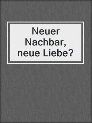 cover image of Neuer Nachbar, neue Liebe?