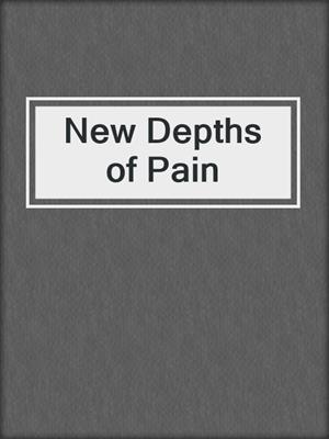 cover image of New Depths of Pain