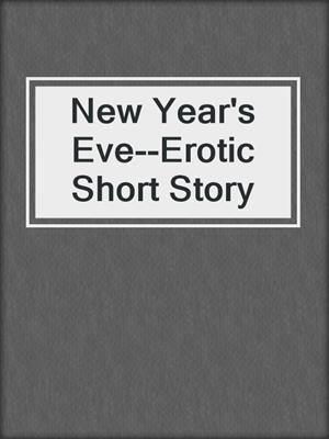 cover image of New Year's Eve--Erotic Short Story