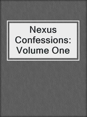 cover image of Nexus Confessions: Volume One