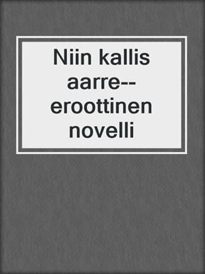 cover image of Niin kallis aarre--eroottinen novelli