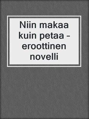 cover image of Niin makaa kuin petaa – eroottinen novelli