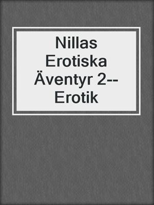 cover image of Nillas Erotiska Äventyr 2--Erotik
