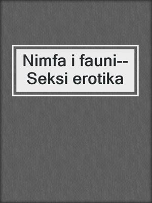 cover image of Nimfa i fauni--Seksi erotika