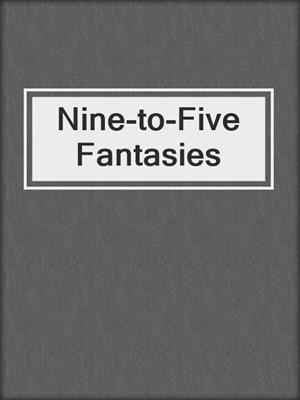 cover image of Nine-to-Five Fantasies