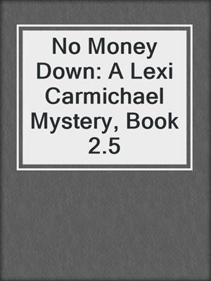 cover image of No Money Down: A Lexi Carmichael Mystery, Book 2.5