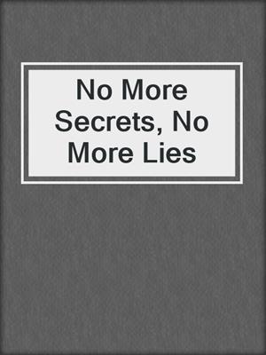 cover image of No More Secrets, No More Lies