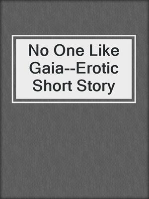 cover image of No One Like Gaia--Erotic Short Story