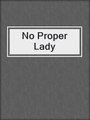 cover image of No Proper Lady