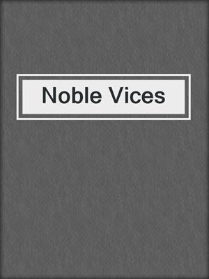 cover image of Noble Vices