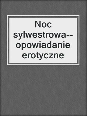 cover image of Noc sylwestrowa--opowiadanie erotyczne