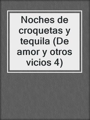 cover image of Noches de croquetas y tequila (De amor y otros vicios 4)
