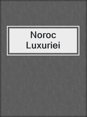 cover image of Noroc Luxuriei