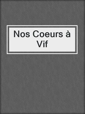 cover image of Nos Coeurs à Vif