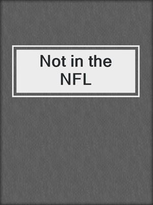 cover image of Not in the NFL