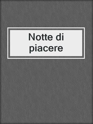 cover image of Notte di piacere