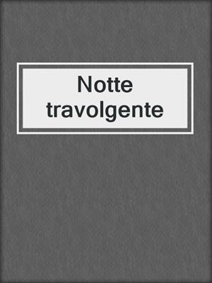 cover image of Notte travolgente