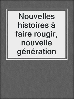 cover image of Nouvelles histoires à faire rougir, nouvelle génération
