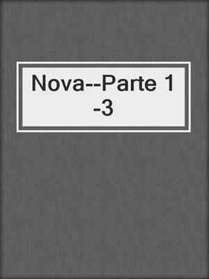 cover image of Nova--Parte 1-3