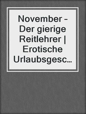 cover image of November – Der gierige Reitlehrer | Erotische Urlaubsgeschichte