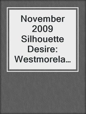 cover image of November 2009 Silhouette Desire: Westmoreland's Way\In the Arms of the Rancher\The Maverick's Virgin Mistress...