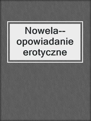 cover image of Nowela--opowiadanie erotyczne