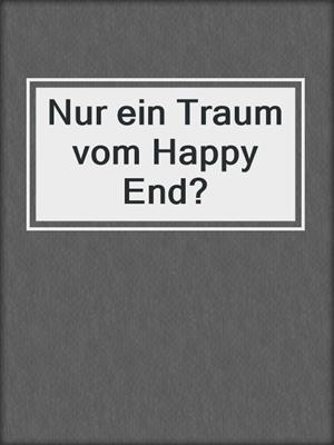 cover image of Nur ein Traum vom Happy End?