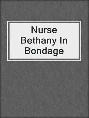 cover image of Nurse Bethany In Bondage