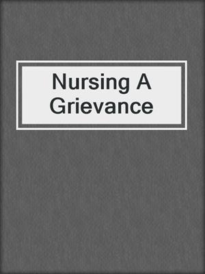 cover image of Nursing A Grievance